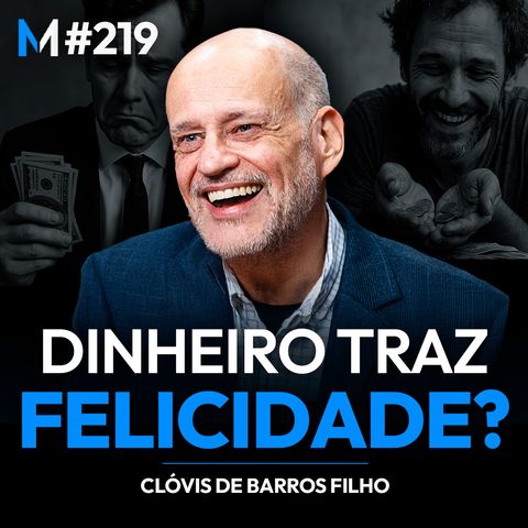 Felicidade e dinheiro: lições de vida com Clóvis de Barros