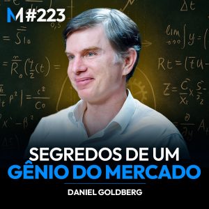 Daniel Goldberg: os segredos de investimento de uma das mentes mais brilhantes do mercado